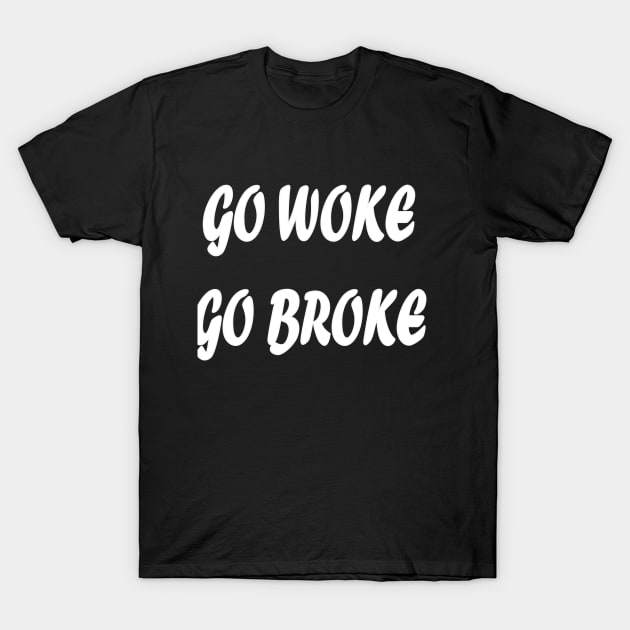 Go woke Go Broke T-Shirt by Wild Heart Apparel